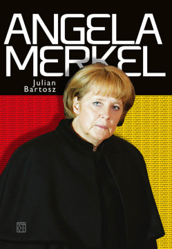 Angela Merkel. Kariera – władza – polityka