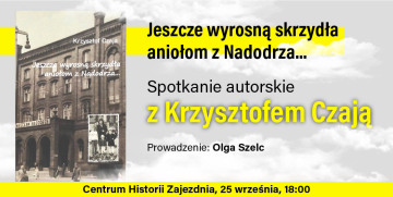 Spotkanie z Krzysztofem Czają, autorem książki „Jeszcze wyrosną skrzydła aniołom z Nadodrza...”