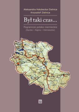Recenzja książki „Był taki czas... Pogranicze polsko-niemieckie (Syców – Kępno – Ostrzeszów)”